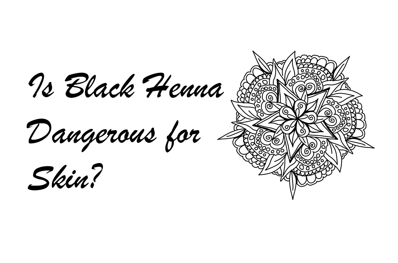 Is Black Henna Dangerous for Skin